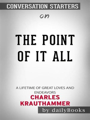 cover image of The Point of It All--A Lifetime of Great Loves and Endeavors​​​​​​​ by Charles Krauthammer​​​​​​​ | Conversation Starters